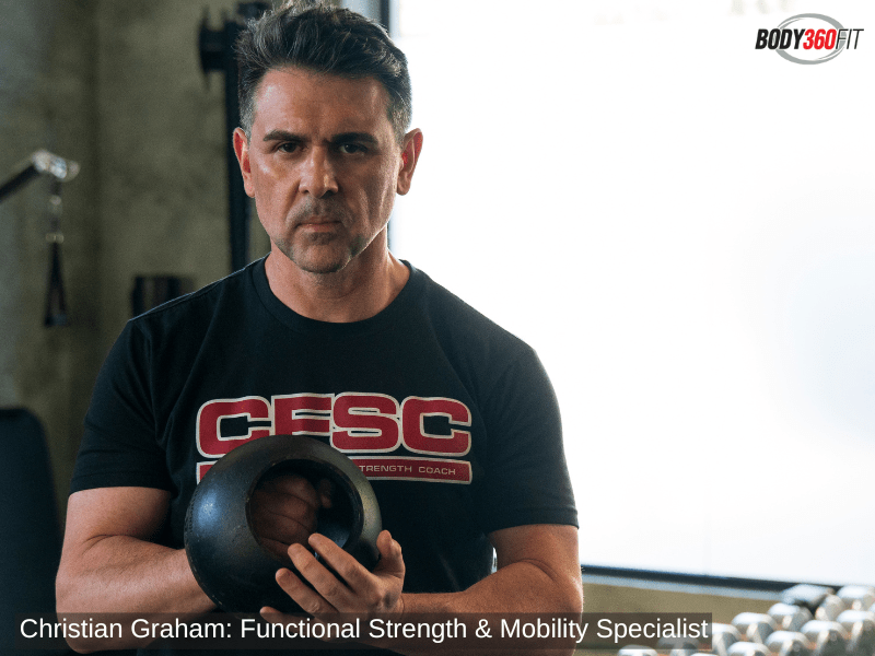 Christian Graham: Functional Strength & Mobility Specialist (Body Transformation Coach) - Body360 Fit